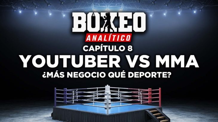 Capítulo #8: “Youtuber vs MMA en Boxeo” ¿Más negocio que deporte? | Boxeo Analítico