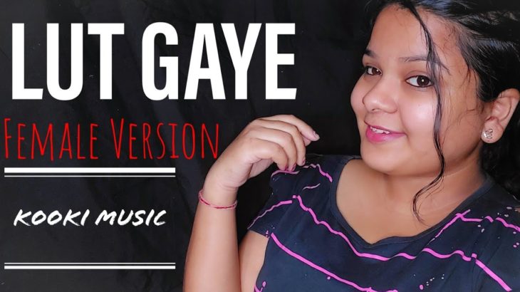 LUT GAYE || Female version|| Unplugged Cover || Jubin Nautiyal || T-series || Kooki Music