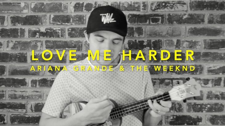 LOVE ME HARDER – Ariana Grande & The Weeknd (Ukulele Cover)