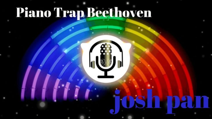 🎵Piano Trap Beethoven – josh pan🔥NoCpoyrightMusic©️🔥