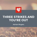 Adrian Rogers: Three Strikes and You’re Out (2151)