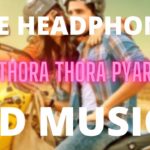 Thoda Thoda Pyaar (8D MUSIC) | Sidharth Malhotra,Neha Sharma|Stebin Ben,Nilesh Ahuja,Kumaar